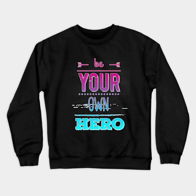 Be Your Own Hero Vapor Crewneck Sweatshirt by aaallsmiles